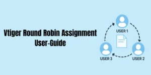 vtiger round robin assignment user guide joobilant