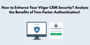 Vtiger Guides 12 Vtiger Two-Factor Authentication Security Benefits - Vtiger CRM Guide by Joobilant