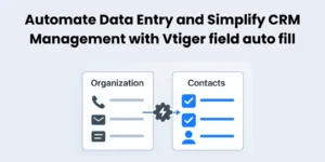 Automate Data Entry and CRM Management With Vtiger Field Auto Fill - Vtiger CRM Guide by Joobilant