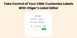 Customize Labels with Vtiger CRM—Vtiger CRM Guide by Joobilant