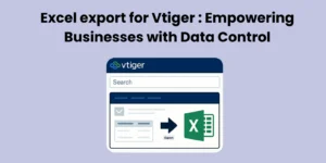 Excel Export for Vtiger: Empowering Businesses' Data Control - Vtiger CRM Guides by Joobilant