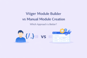 Vtiger Module Builder vs Manual Module Creation comparison