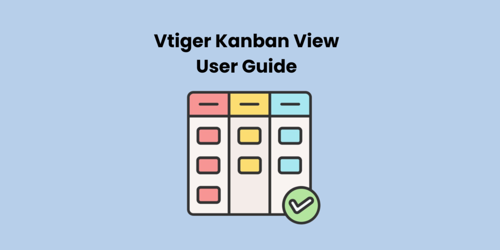 Vtiger Kanban View User Guide